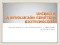 Unidad 4   Revolución genética