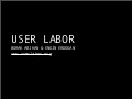 User Labor Presentation, Digital Labor Conference, New School, NY