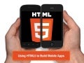 Using HTML5 to Build Mobile Apps