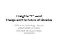 Using the C word: Change and the future of libraries.