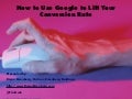 How to Use Google to Lift Your Conversion Rate