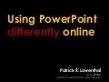 Using PowerPoint Differently Online -- Spring 2010 Guest Presentation