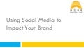 Using social media to impact your brand.seff