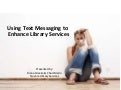 Using Text Messaging To Enhance Library Services
