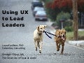 Using ux to lead leaders posted 20120611
