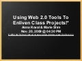 UPDATED! Using Web 2 0 Tools To "Enliven" Projects