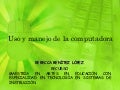Uso Y Manejo De La Computadora