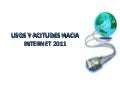 Usos y actitudes hacia Internet 2011