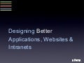 Designing Better Applications, Websites and Intranets