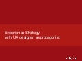 Experience strategy with UX designer as protagonist