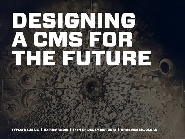 UX Romandie: Designing a CMS for th...