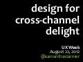 Design for Cross Channel - UX Week 2012 Workshop