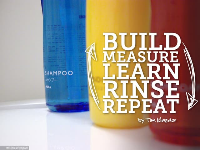 Build, Measure, Learn, Rinse, Repeat