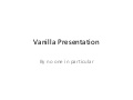 Vanilla presentation