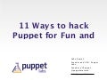 11 Ways to Hack Puppet for Fun and Productivity - Luke Kanies - Velocity 2012