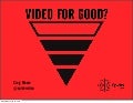 Video for good?  Good For Video AIM 2012