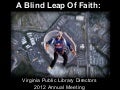 A Blind Leap Of Faith:  Keeping Your Library Thriving in the 21st Century