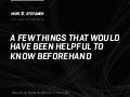 A FEW THINGS THAT WOULD HAVE BEEN HELPFUL TO KNOW BEFOREHAND