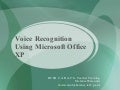 Voice Recognition Using Microsoft Office Xp Show