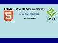 Von HTML5 zu EPUB3  - das e Book-Upgrade