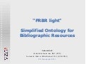 FRBR light with Simplified Ontology for Bibliographic Resource