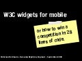 Introduction to W3C widgets and how to win a competition in a few lines of JavaScript