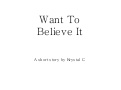 Want To Believe It