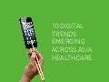 10 Digital Trends Emerging Across Asia Healthcare