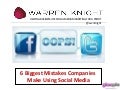 6 Biggest Mistakes Companies Make Using Social Media