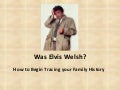 Was Elvis Welsh: How to Begin Tracing Your Family History