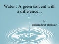 Water : A Green Solvent With A Difference