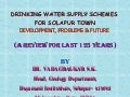 DRINKING WATER SUPPLY SCHEMES  FOR SOLAPUR TOWN DEVELOPMENT, PROBLEMS & FUTURE   (A REVIEW FOR LAST 125 YEARS)   BY DR. VADAGBALKAR S.K.  Head, Geology Department, Dayanand Institutions, Solapur- 413002 Maharashtra State, INDIA