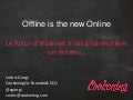 Offline is the new online - Le futur d'internet n'est plus derrière un écran