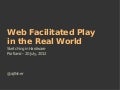 Web Facilitated Play in the Real World