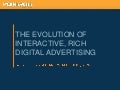 The Evolution of Interactive, Rich Digital Advertising