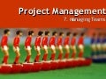 The Project Management Process - Week 7   Managing Teams