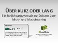 Über kurz oder lang. Ein Schlichtungsversuch zur Debatte über Micro und Macrolearning