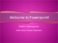 Welcome To Powerpoint!