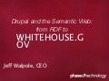 Drupal and the Semantic Web:  from RDF to Whitehouse.gov - SemTech2010