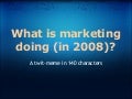 What Is Marketing Doing (In 2008) 