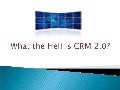 What The Hell Is Crm 2 2008