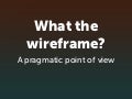 What The Wireframe?