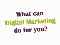 What can digital marketing do for you?