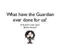 What have the guardian ever done for us