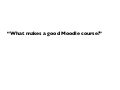 What Makes a Good Moodle course
