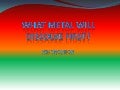 What metal will dissolve first