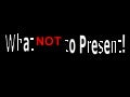 What NOT to present!