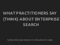 What Practitioners Say (Think) About Enterprise Search