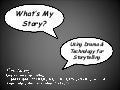 What’s My Story  Using Drama & Technology For Storytelling (Ihci 2008)