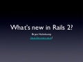 What&rsquo;s new in Rails 2?